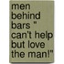 Men Behind Bars " Can't Help But Love The Man!"