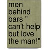 Men Behind Bars " Can't Help But Love The Man!" door Anthony Chambers