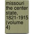 Missouri the Center State, 1821-1915 (Volume 4)