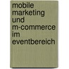 Mobile Marketing und M-Commerce im Eventbereich door Steinmann Jochen