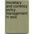 Monetary and Currency Policy Management in Asia