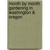 Month by Month Gardening in Washington & Oregon by Mary Robson