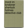 Mord im Londoner Sherlock Holmes Detective Club door Hans Wurdack