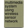 Multimedia System Using Wireless Sensor Network by Insook Choe