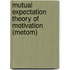 Mutual Expectation Theory Of Motivation (metom)