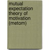 Mutual Expectation Theory Of Motivation (metom) by Dr. Eric Oestmann