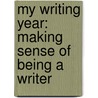 My Writing Year: Making Sense Of Being A Writer door Joesph Sutton