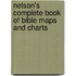 Nelson's Complete Book Of Bible Maps And Charts