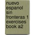 Nuevo Espanol Sin Fronteras 1 Exercises Book A2