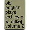 Old English Plays [Ed. by C. W. Dilke] Volume 2 door Sir Charles Wentworth Dilke