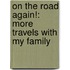On The Road Again!: More Travels With My Family