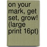 On Your Mark, Get Set, Grow! (Large Print 16Pt) by Lynda Madaras