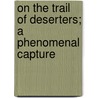 On the Trail of Deserters; A Phenomenal Capture door Robert Goldthwaite Carter