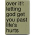 Over It!: Letting God Get You Past Life's Hurts