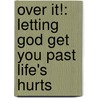 Over It!: Letting God Get You Past Life's Hurts by Michael DiMarco
