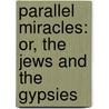 Parallel Miracles: Or, the Jews and the Gypsies door Samuel Roberts