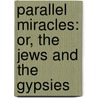 Parallel Miracles: Or, the Jews and the Gypsies by Samuel Roberts
