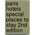 Paris Hotels Special Places to Stay 2nd Edition