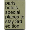 Paris Hotels Special Places to Stay 3Rd Edition door Alasdair Sawday