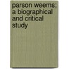 Parson Weems; A Biographical and Critical Study door Lawrence Counselman Wroth