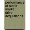 Performance of Stock Market Driven Acquisitions door Alex Ng