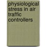 Physiological Stress in Air Traffic Controllers door United States Government