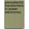 Piezoelectric Transformers in Power Electronics door Svetlana Bronshtein