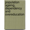 Population Ageing, Dependency and Overeducation door GüngöR. Karakaya