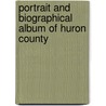 Portrait and Biographical Album of Huron County door Onbekend
