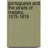 Portuguese And The Straits Of Melaka, 1575-1619 door Paulo Jorge De Sausa Pinto