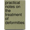 Practical Notes on the Treatment of Deformities by Baker Henry F