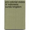Pre-Colonial States Of Indonesia: Sunda Kingdom by Books Llc
