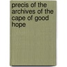 Precis Of The Archives Of The Cape Of Good Hope by Cape Of Good Hope Archives