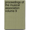 Proceedings of the Musical Association Volume 9 by Musical Association