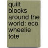 Quilt Blocks Around the World: Eco Wheelie Tote by Roderic A. Camp