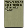 Random Signals And Processes Primer With Matlab door Gordana Jovanovic Dolecek