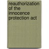 Reauthorization Of The Innocence Protection Act by United States Congressional House