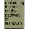 Reclaiming the Self: On the Pathway of Teshuvah door Dovber Pinson