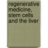 Regenerative Medicine, Stem Cells and the Liver by David C. Hay