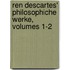 Ren Descartes' Philosophiche Werke, Volumes 1-2
