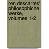 Ren Descartes' Philosophiche Werke, Volumes 1-2 by René Descartes