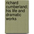 Richard Cumberland: His Life and Dramatic Works