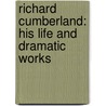 Richard Cumberland: His Life and Dramatic Works door Stanley Thomas Williams