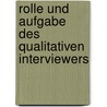 Rolle und Aufgabe des qualitativen Interviewers by Markus Mai