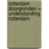 Rotterdam doorgronden = Understanding Rotterdam door Maarten Struijs