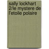 Sally Lockhart 2/Le Mystere De L'Etoile Polaire door Philip Pullman