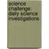 Science Challenge: Daily Science Investigations