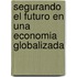 Segurando El Futuro En Una Economia Globalizada