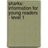 Sharks: Information For Young Readers - Level 1