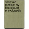 Show Me Reptiles: My First Picture Encyclopedia by Megan Cooley Peterson
